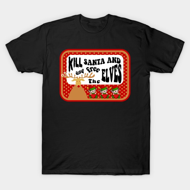 Kill Santa And Free The Elves T-Shirt by Stone Designs